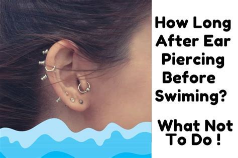 How Long to Wait After Ear Piercing to Swim: A Dive into Healing and Hygiene